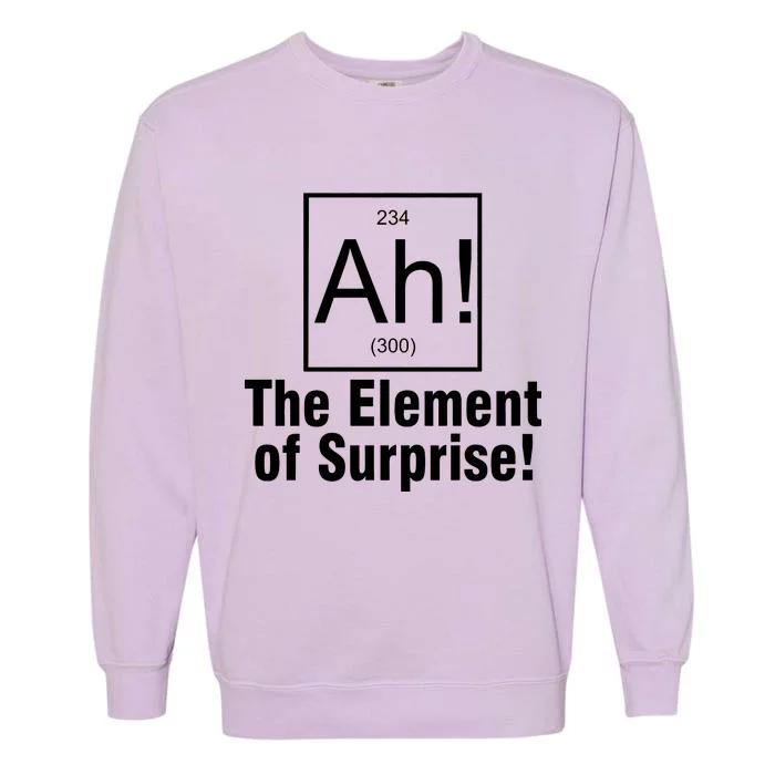 Ah! The Element Of Surprise Garment-Dyed Sweatshirt