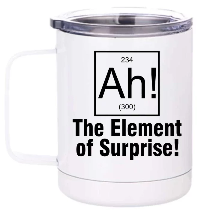 Ah! The Element Of Surprise Front & Back 12oz Stainless Steel Tumbler Cup