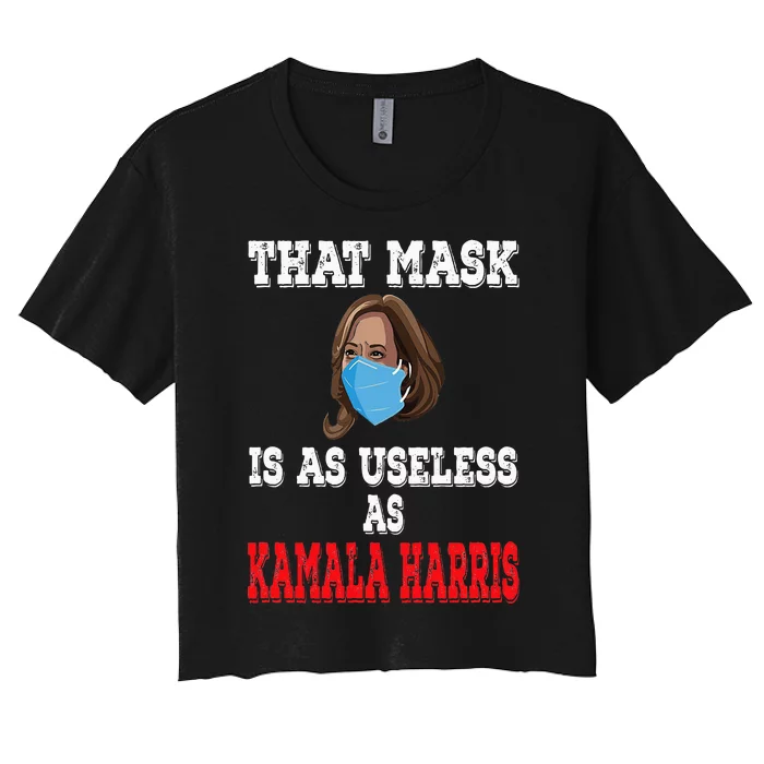 Anti Harris 2024 That Mask Is As Useless As Kamala Harris Women's Crop Top Tee