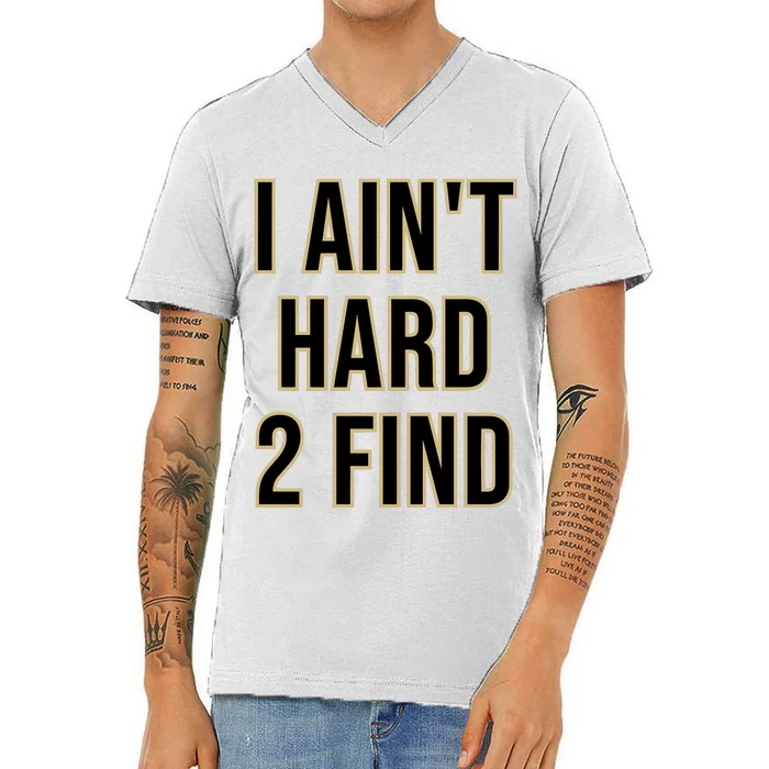 Aint Hard 2 Find V-Neck T-Shirt