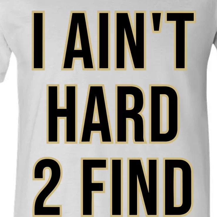 Aint Hard 2 Find V-Neck T-Shirt