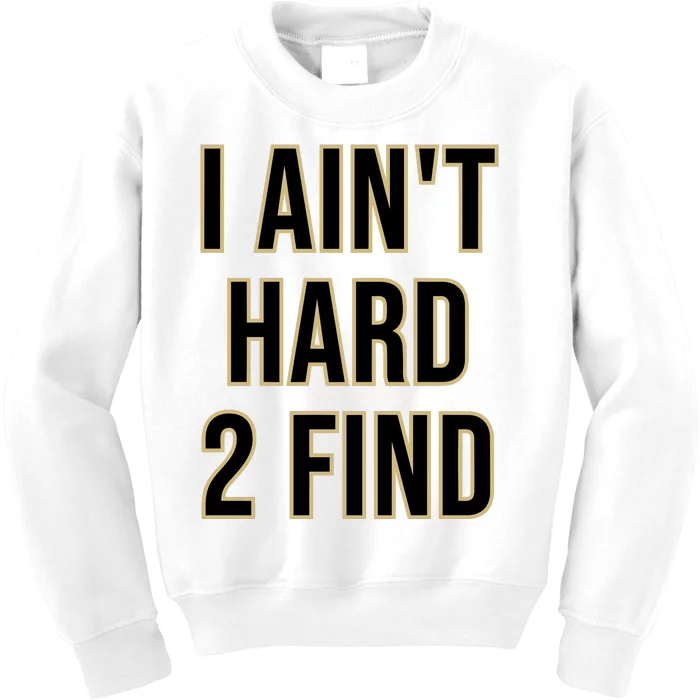 Aint Hard 2 Find Kids Sweatshirt