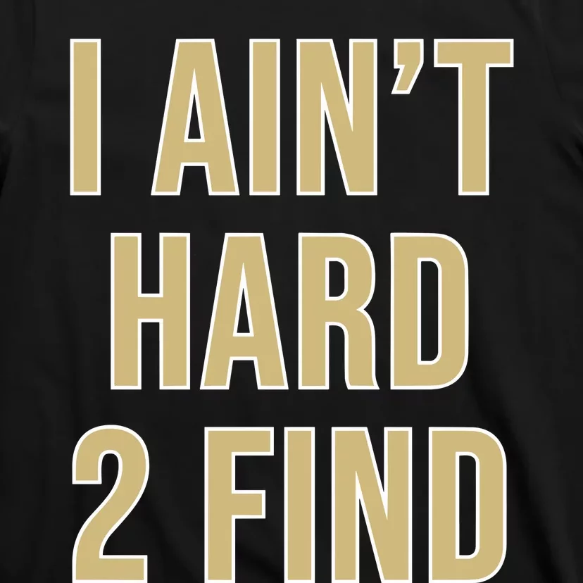 Aint Hard 2 Find T-Shirt