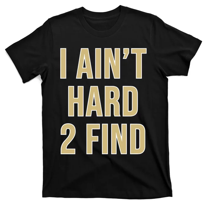 Aint Hard 2 Find T-Shirt