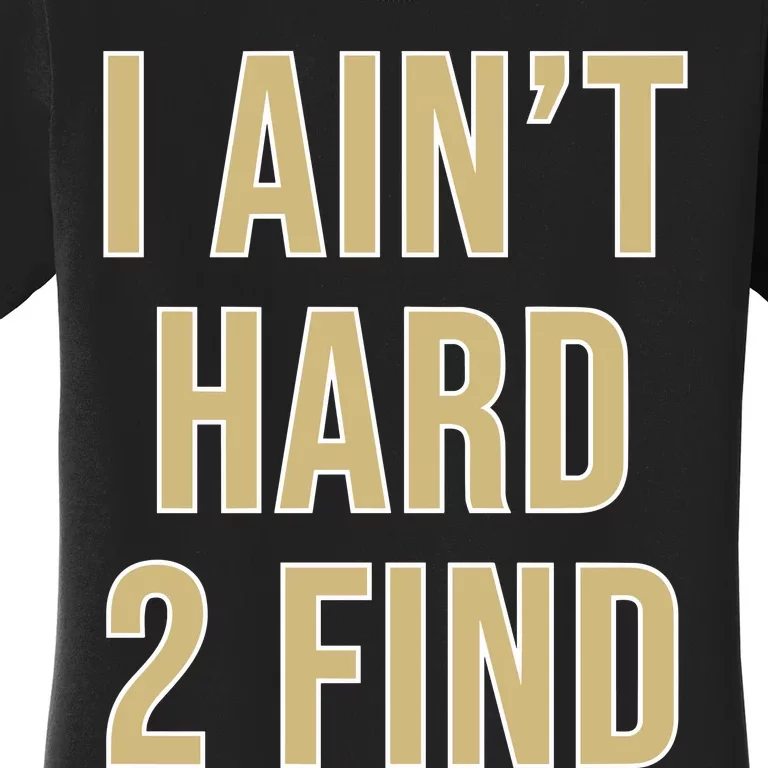 Aint Hard 2 Find Women's T-Shirt