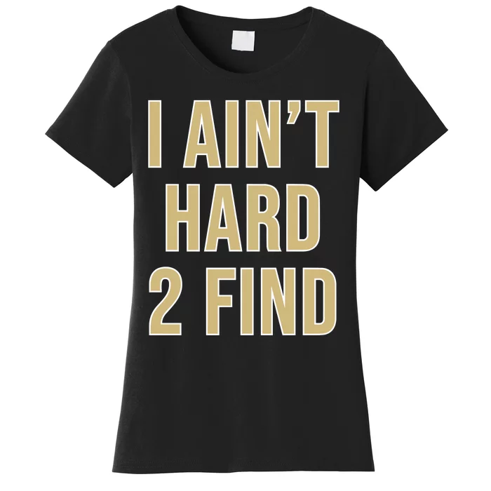 Aint Hard 2 Find Women's T-Shirt