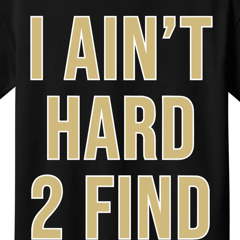 Aint Hard 2 Find Kids T-Shirt