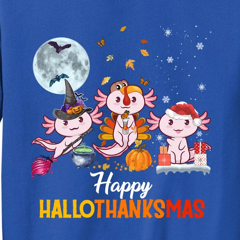 Axolotl Halloween And Merry Christmas Happy Hallothanksmas Gift Tall Sweatshirt