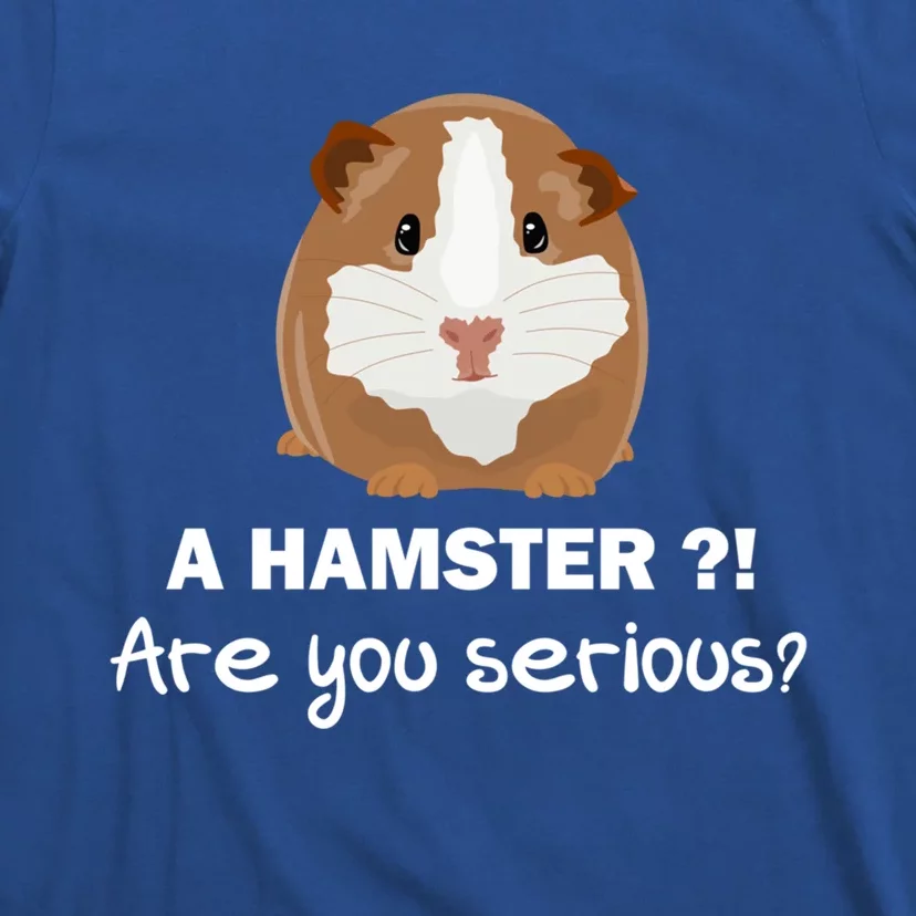 A Hamster?! Are You Serious? Gift Funny Guinea Pig Gift T-Shirt