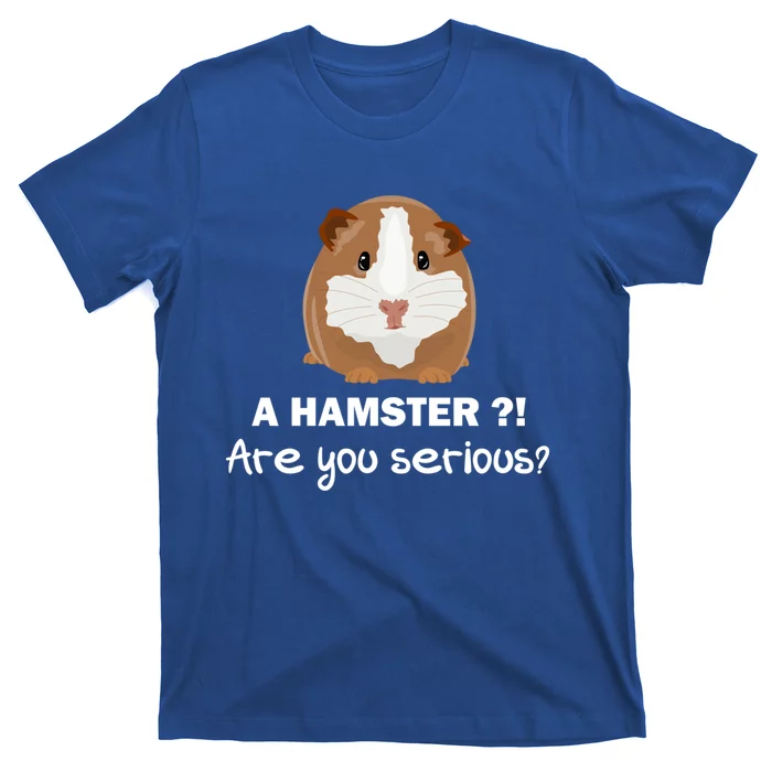 A Hamster?! Are You Serious? Gift Funny Guinea Pig Gift T-Shirt