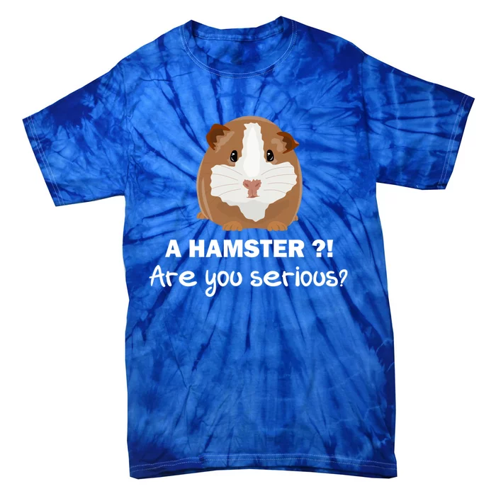 A Hamster?! Are You Serious? Gift Funny Guinea Pig Gift Tie-Dye T-Shirt