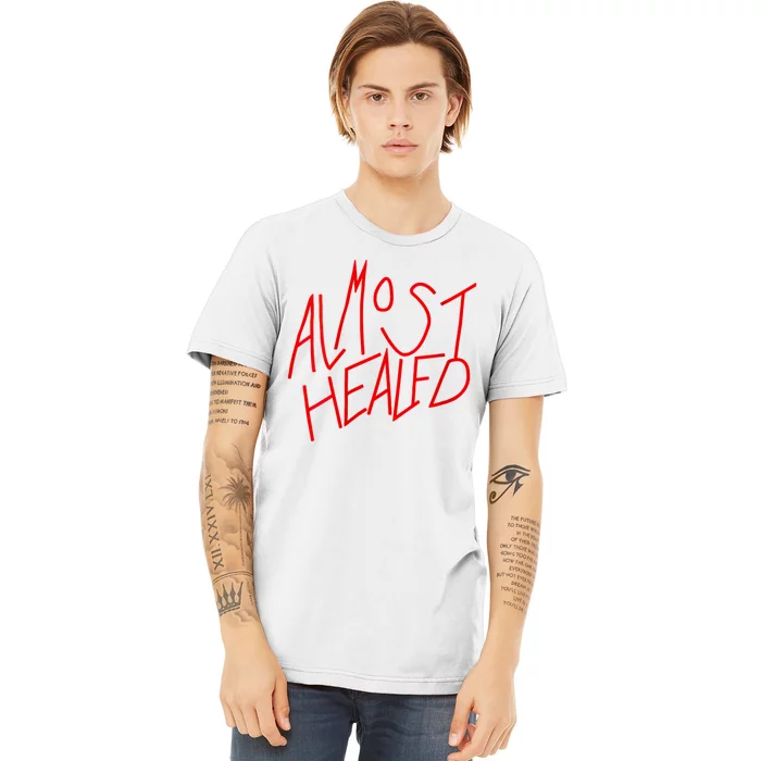 Almost Healed Premium T-Shirt