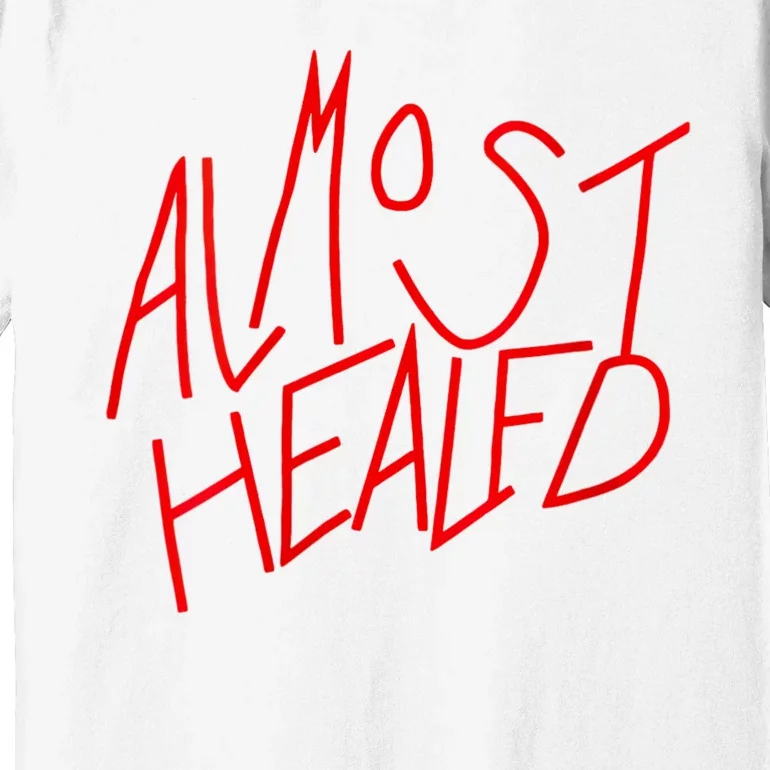 Almost Healed Premium T-Shirt