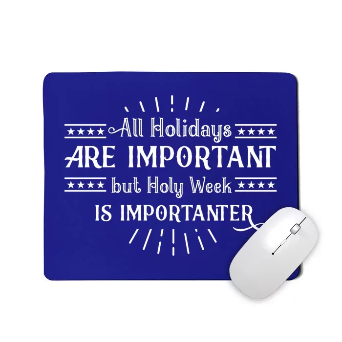 All Holidays Are Important But Holy Week Importanter Easter Gift Mousepad