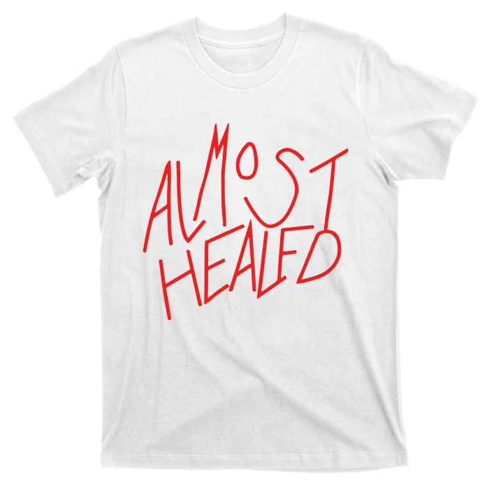 Almost Healed T-Shirt