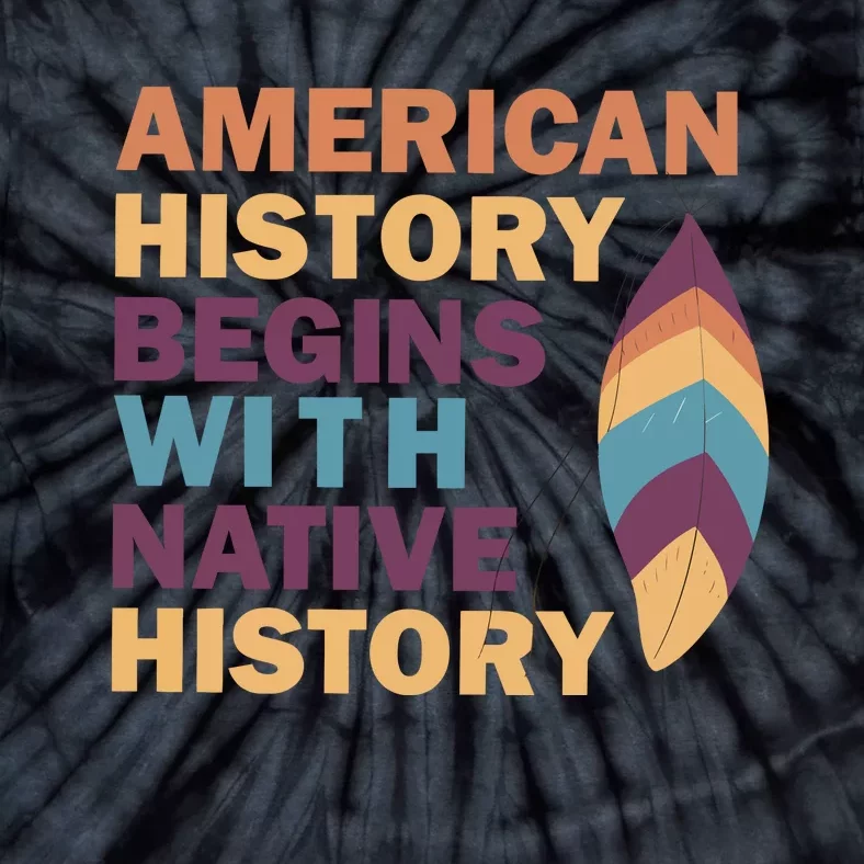 American History Begins With Native History Tie-Dye T-Shirt