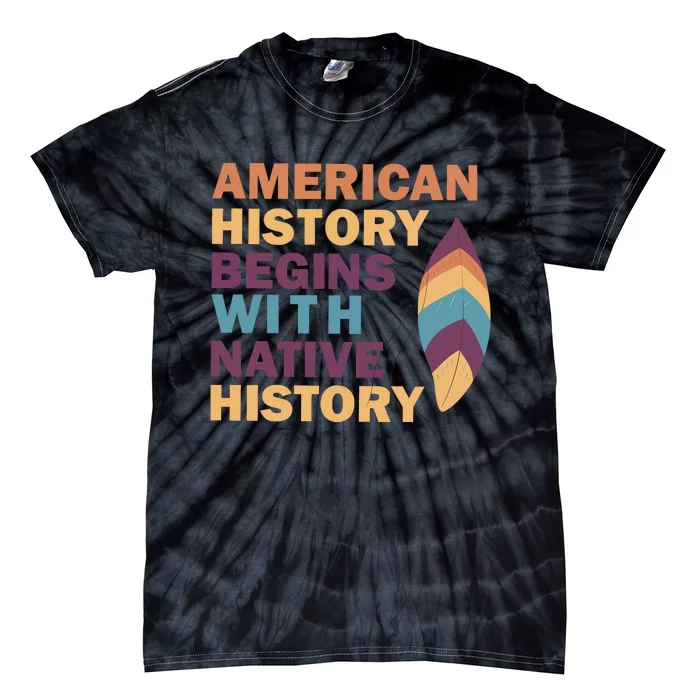 American History Begins With Native History Tie-Dye T-Shirt