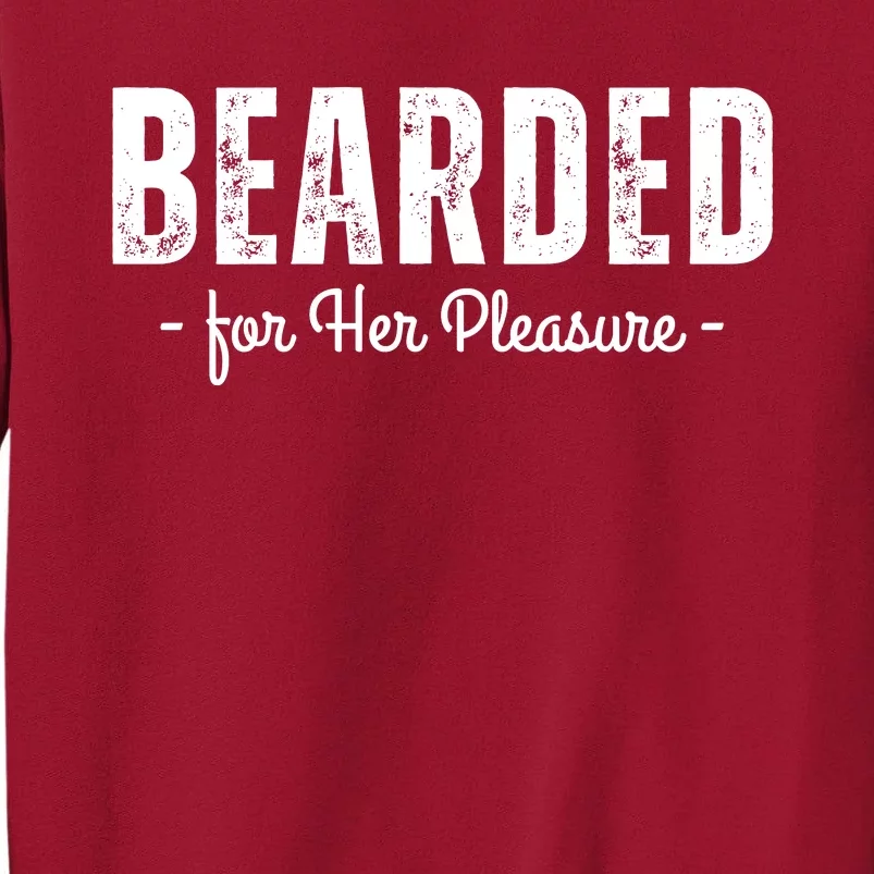 Adult Humor Bearded For Her Pleasure Naughty Dirty Jokes Tall Sweatshirt