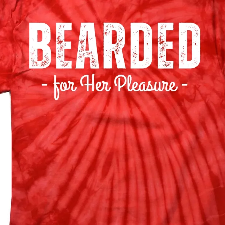 Adult Humor Bearded For Her Pleasure Naughty Dirty Jokes Tie-Dye T-Shirt