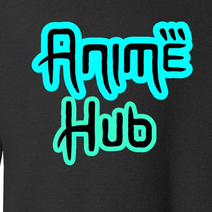 Anime Hub Funny Sarcastic Humor Toddler Sweatshirt