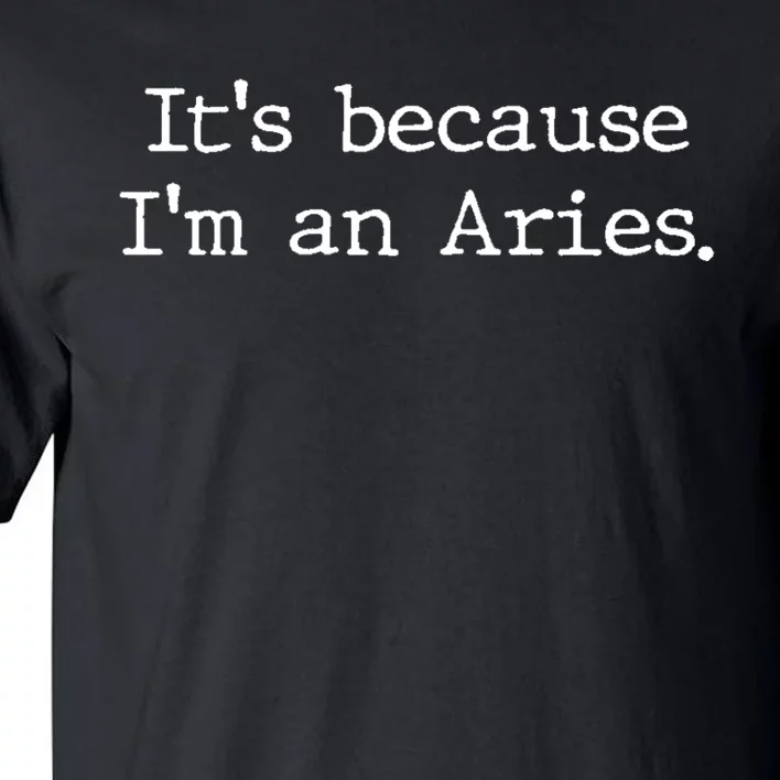 Aries Horoscope Gifts Zodiac Sign Astrology Because Im An Aries Tall T-Shirt