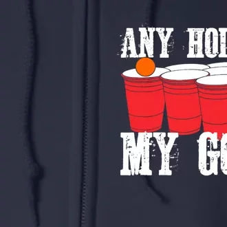 Any Hole Is My Goal Beer Pong Drinking Game Full Zip Hoodie