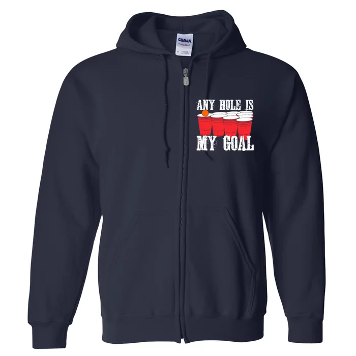 Any Hole Is My Goal Beer Pong Drinking Game Full Zip Hoodie