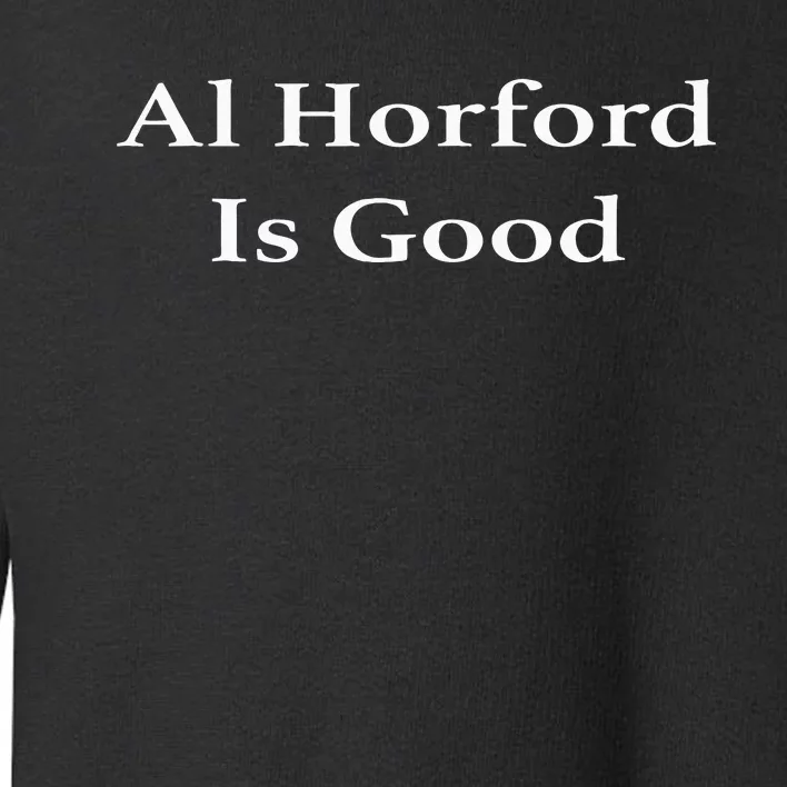 Al Horford Is Good Toddler Sweatshirt