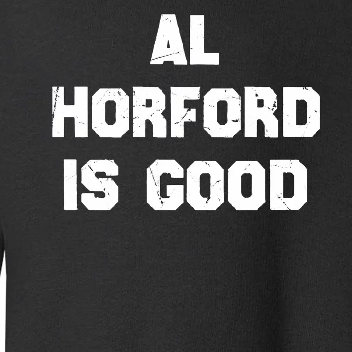 AL Horford Is Good Toddler Sweatshirt