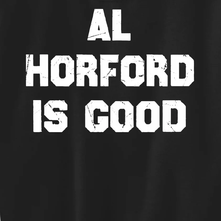 AL Horford Is Good Kids Sweatshirt