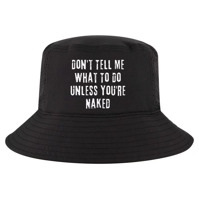 Adult Humor I Do What I Want Unless Youre Naked Cool Comfort Performance Bucket Hat