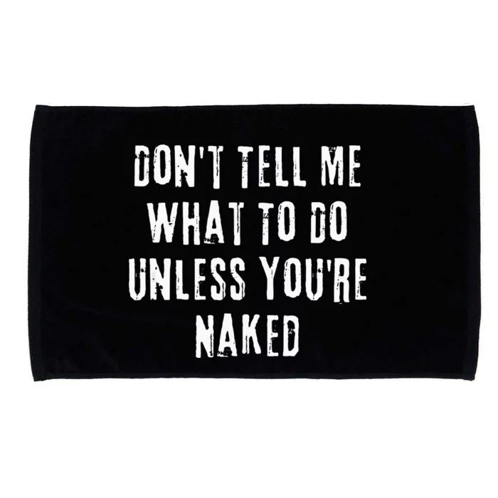 Adult Humor I Do What I Want Unless Youre Naked Microfiber Hand Towel