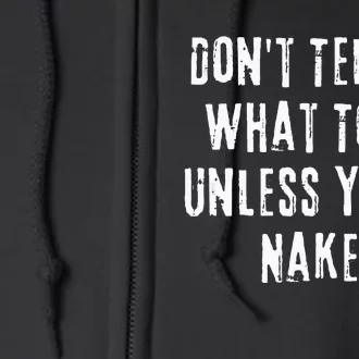 Adult Humor I Do What I Want Unless Youre Naked Full Zip Hoodie