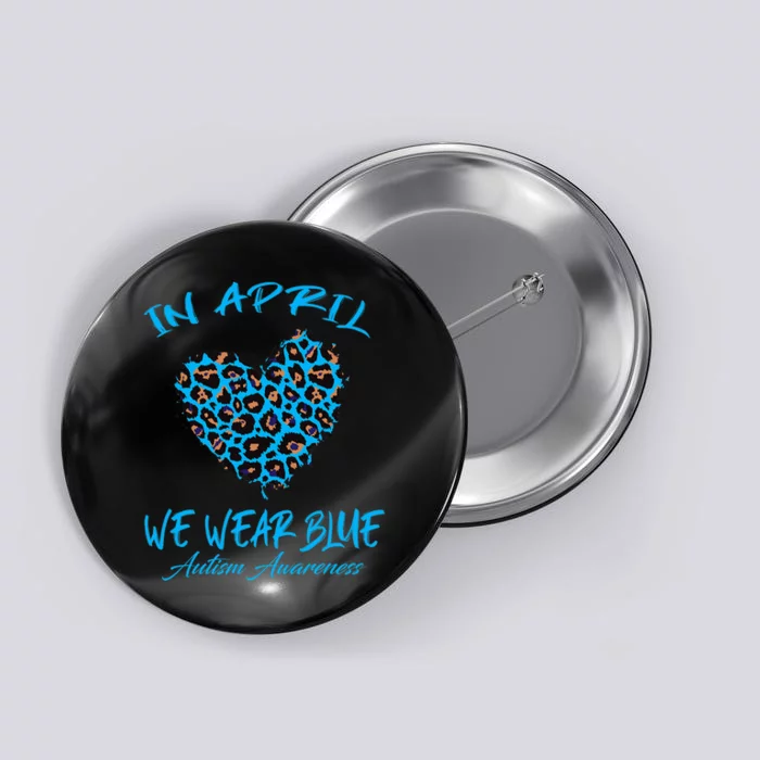 Autism Heart In April We Wear Blue Autism Awareness Month Button