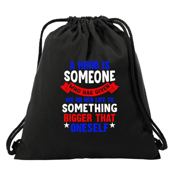 A Hero Is Someone Who Has Given His Or Her Life Memorial Day Gift Drawstring Bag