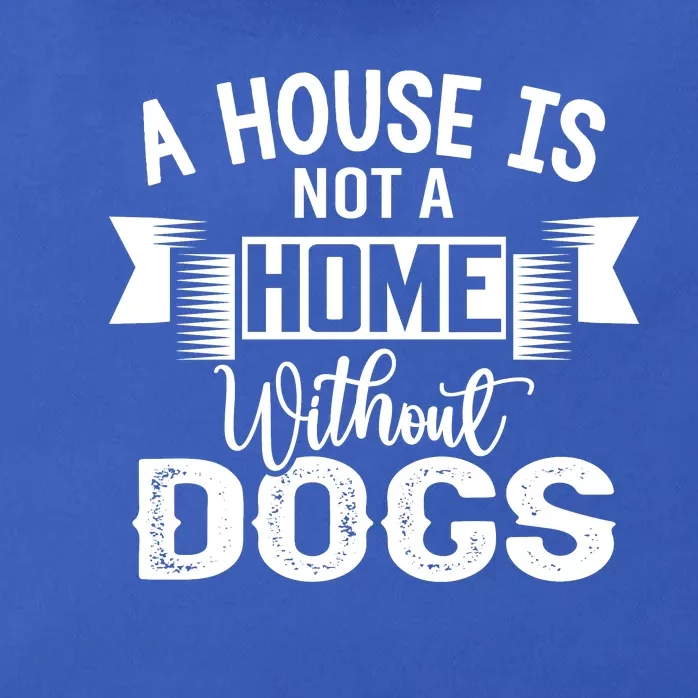 A House Is Not A Home Without Dogs Zip Tote Bag