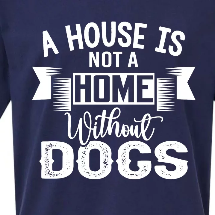 A House Is Not A Home Without Dogs Sueded Cloud Jersey T-Shirt