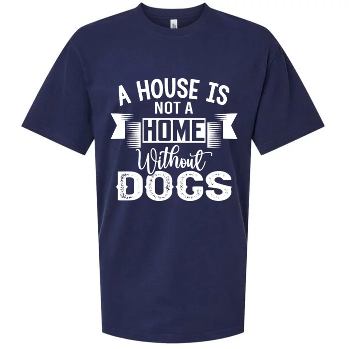 A House Is Not A Home Without Dogs Sueded Cloud Jersey T-Shirt