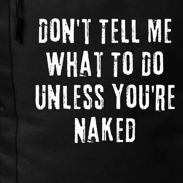 Adult Humor I Do What I Want Unless Youre Naked Daily Commute Backpack