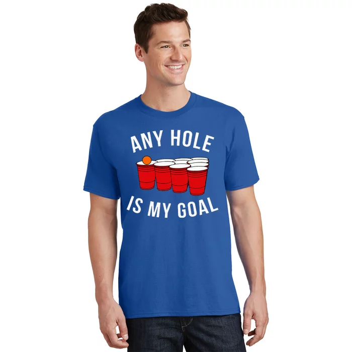 Any Hole Is My Goal Beer Pong Party College Student T-Shirt