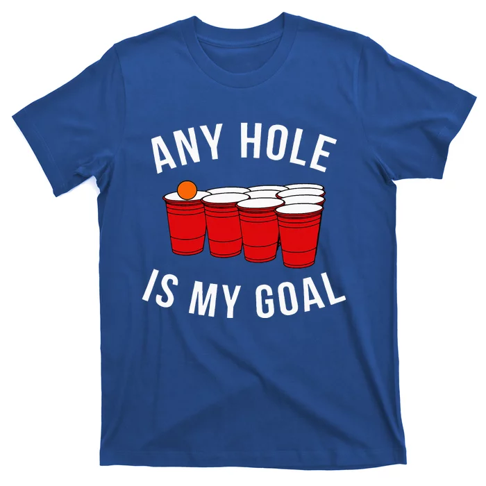 Any Hole Is My Goal Beer Pong Party College Student T-Shirt