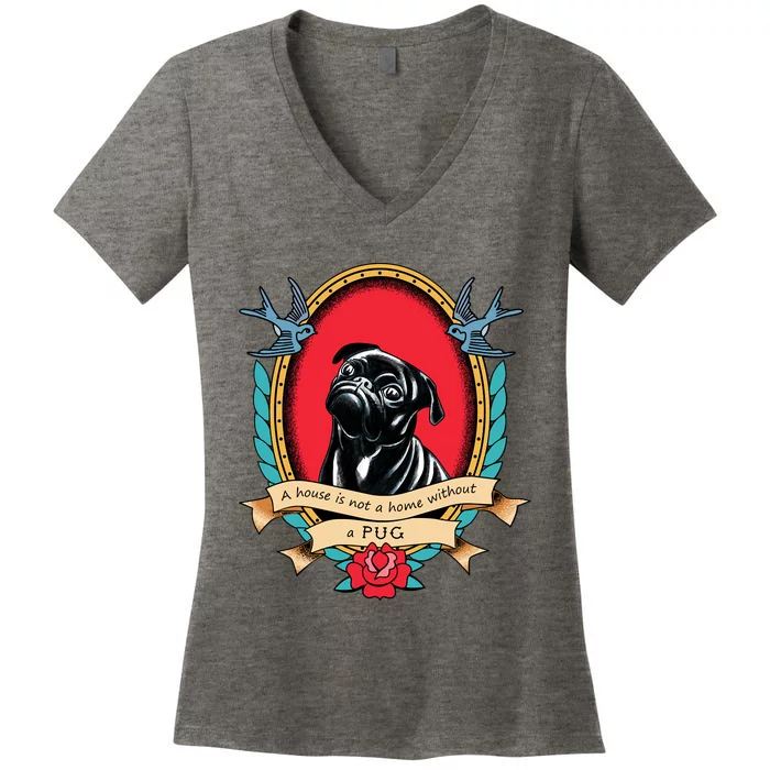 A House Is Not A Home Without A Pug Traditional Tattoo Style Women's V-Neck T-Shirt