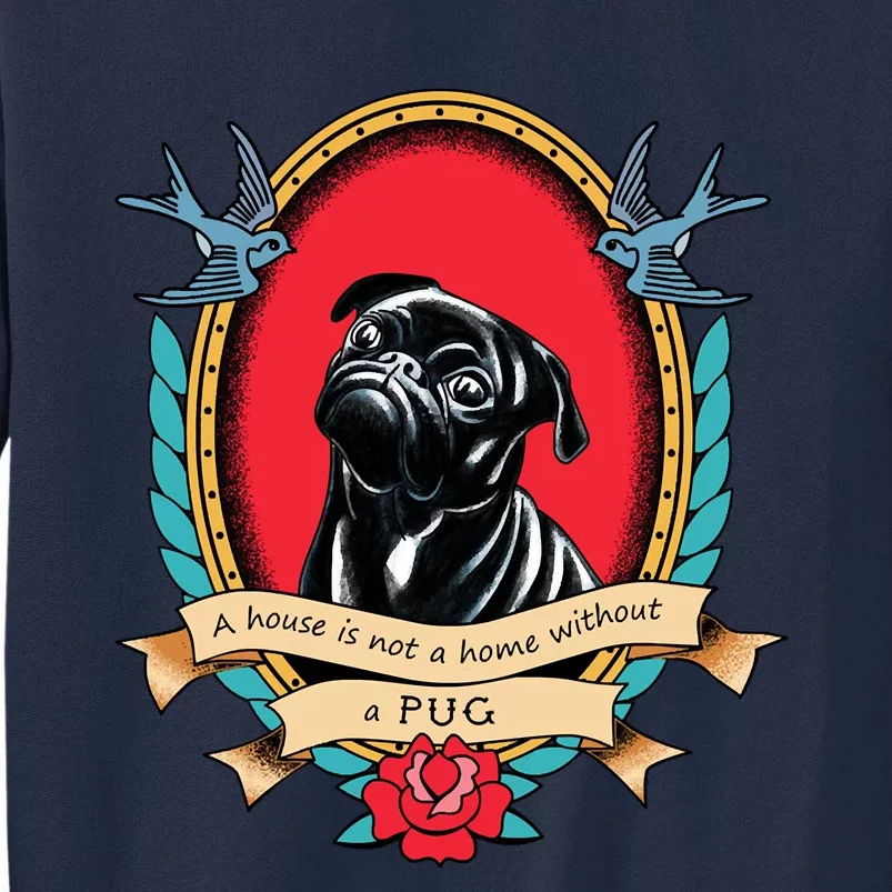 A House Is Not A Home Without A Pug Traditional Tattoo Style Tall Sweatshirt