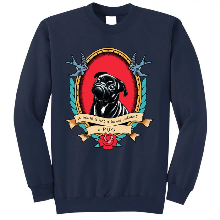 A House Is Not A Home Without A Pug Traditional Tattoo Style Tall Sweatshirt