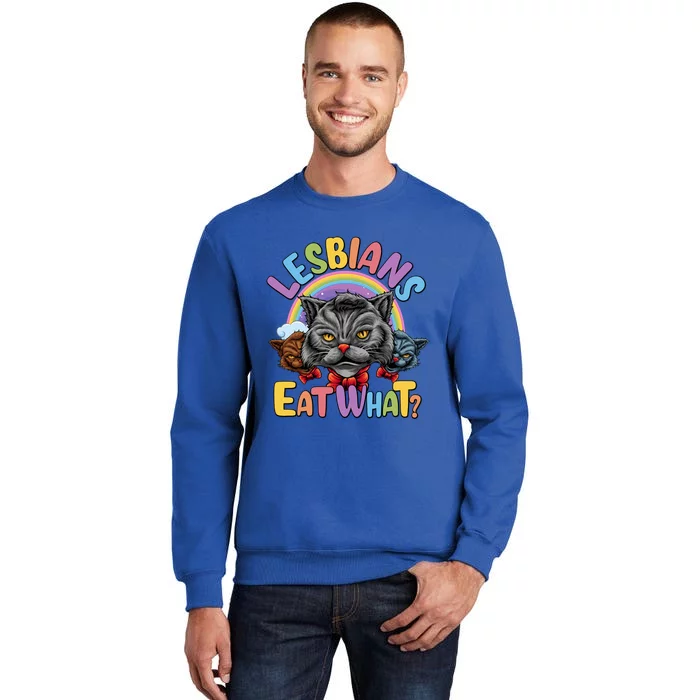 Adult Humor Lesbians Eat What Pussy Cat Funny Lgbt Pride Gift Tall Sweatshirt