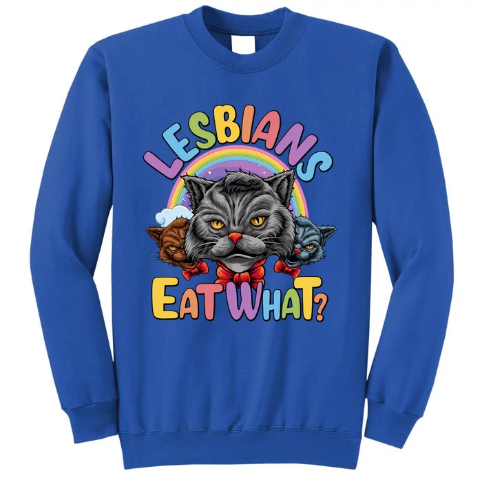 Adult Humor Lesbians Eat What Pussy Cat Funny Lgbt Pride Gift Tall Sweatshirt