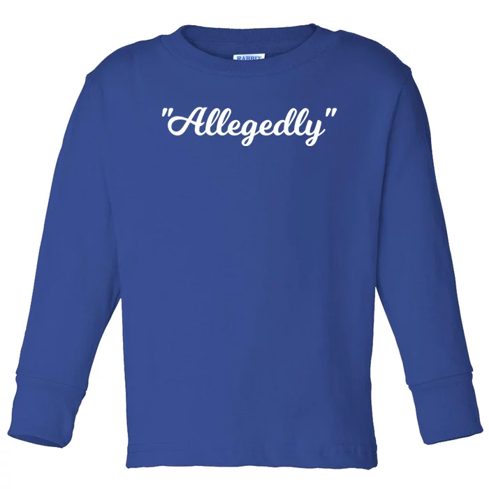 Allegedly Humor Lawyer Quote Funny Attorney Law School Gift Toddler Long Sleeve Shirt