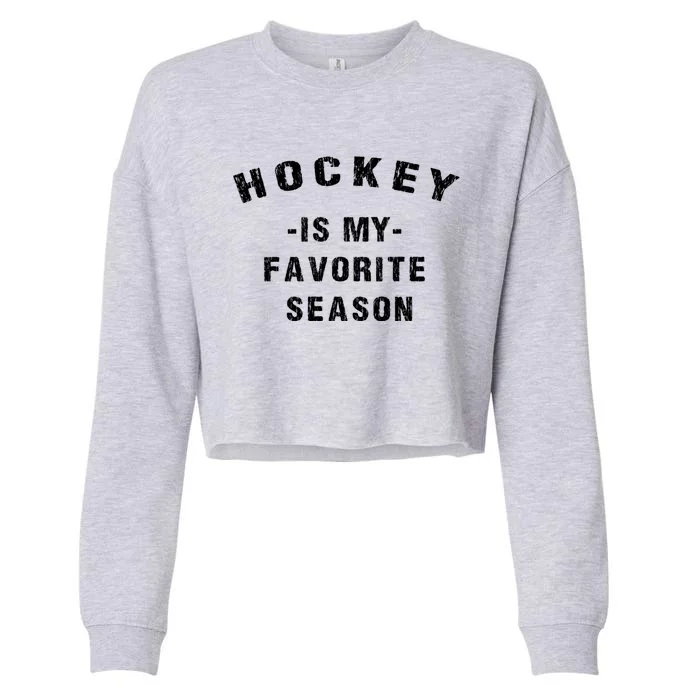 Adults Hockey Lover Hockey Is My Favorite Season Meaningful Gift Cropped Pullover Crew