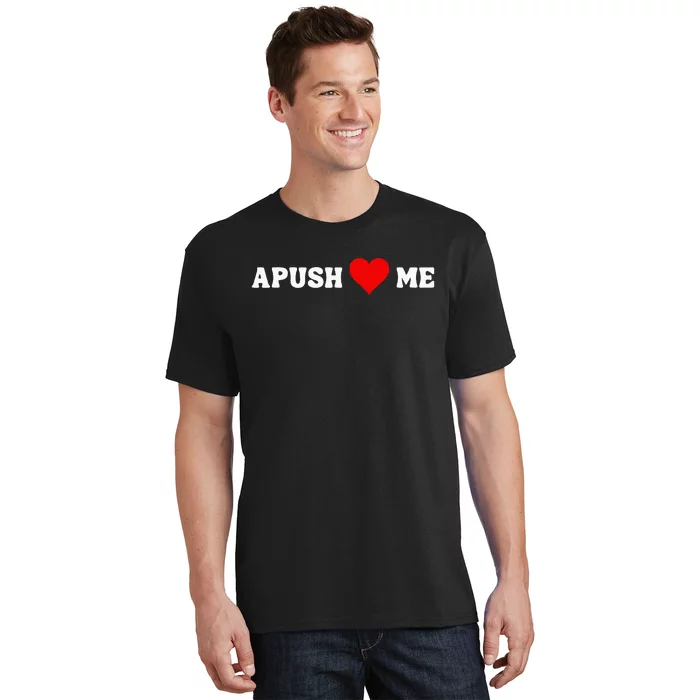 Apush Heart Me Funny Ap Exam For Students Teachers 2024 Cool T-Shirt