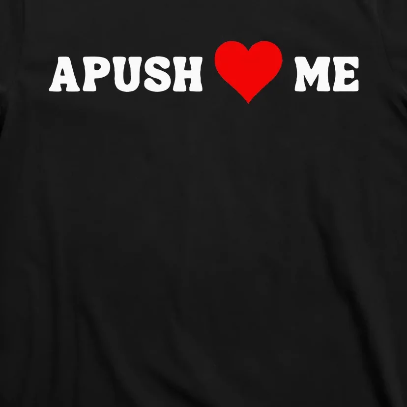 Apush Heart Me Funny Ap Exam For Students Teachers 2024 Cool T-Shirt